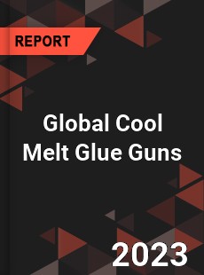 Global Cool Melt Glue Guns Industry