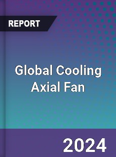 Global Cooling Axial Fan Industry