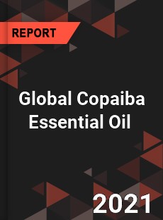 Global Copaiba Essential Oil Market