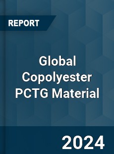 Global Copolyester PCTG Material Industry