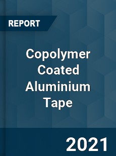 Global Copolymer Coated Aluminium Tape Professional Survey Report