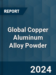 Global Copper Aluminum Alloy Powder Industry