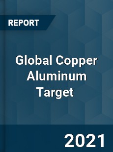 Global Copper Aluminum Target Market