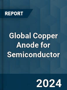 Global Copper Anode for Semiconductor Industry