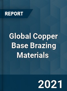 Global Copper Base Brazing Materials Market