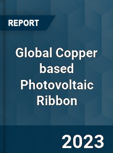 Global Copper based Photovoltaic Ribbon Industry