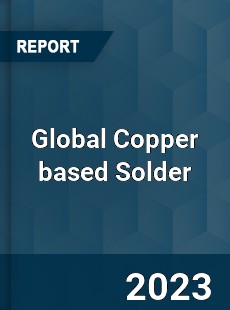 Global Copper based Solder Industry