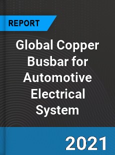 Global Copper Busbar for Automotive Electrical System Industry