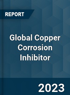 Global Copper Corrosion Inhibitor Industry