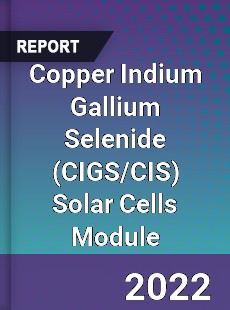 Global Copper Indium Gallium Selenide Solar Cells Module Market