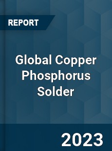 Global Copper Phosphorus Solder Industry