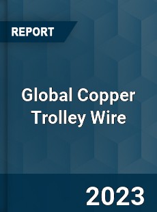 Global Copper Trolley Wire Industry