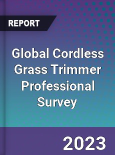 Global Cordless Grass Trimmer Professional Survey Report