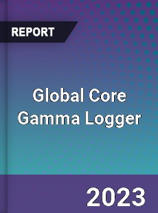 Global Core Gamma Logger Industry