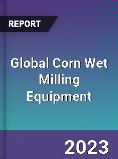 Global Corn Wet Milling Equipment Industry