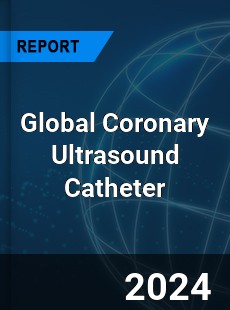 Global Coronary Ultrasound Catheter Industry