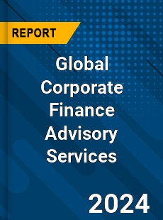 Global Corporate Finance Advisory Services Industry