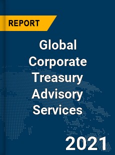 Global Corporate Treasury Advisory Services Market