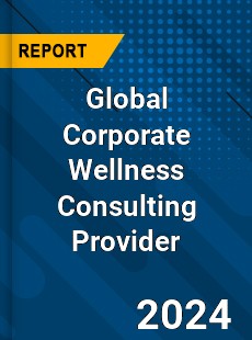 Global Corporate Wellness Consulting Provider Industry