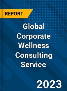 Global Corporate Wellness Consulting Service Industry