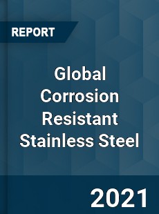 Global Corrosion Resistant Stainless Steel Market