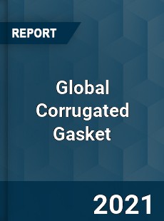 Global Corrugated Gasket Market