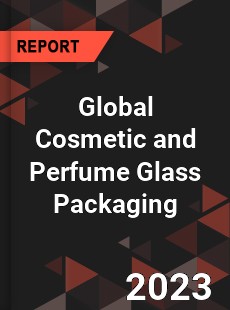 Global Cosmetic and Perfume Glass Packaging Market