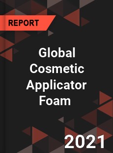 Global Cosmetic Applicator Foam Market