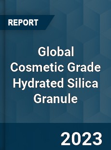 Global Cosmetic Grade Hydrated Silica Granule Industry