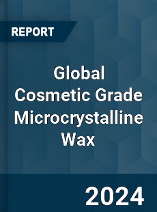 Global Cosmetic Grade Microcrystalline Wax Industry