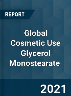 Global Cosmetic Use Glycerol Monostearate Market