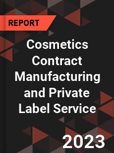 Global Cosmetics Contract Manufacturing and Private Label Service Market