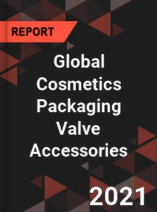 Global Cosmetics Packaging Valve Accessories Market