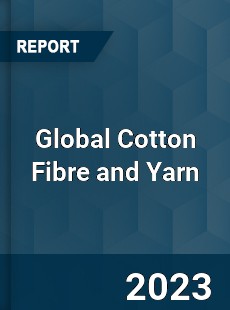 Global Cotton Fibre and Yarn Market