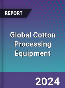 Global Cotton Processing Equipment Outlook