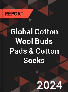 Global Cotton Wool Buds Pads amp Cotton Socks Market