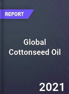 Global Cottonseed Oil Market