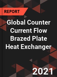 Global Counter Current Flow Brazed Plate Heat Exchanger Market