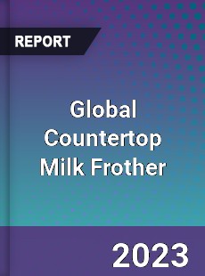 Global Countertop Milk Frother Industry