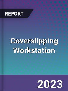Global Coverslipping Workstation Market
