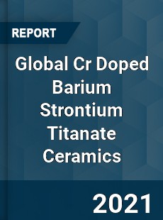 Global Cr Doped Barium Strontium Titanate Ceramics Market