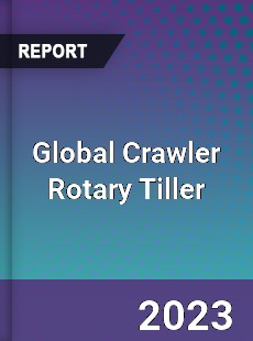 Global Crawler Rotary Tiller Industry