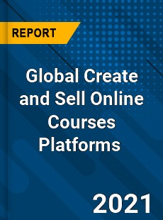 Global Create and Sell Online Courses Platforms Market