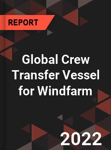 Global Crew Transfer Vessel for Windfarm Market