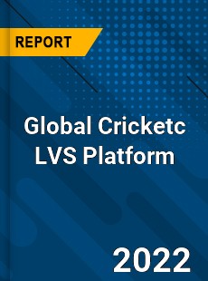 Global Cricketc LVS Platform Market