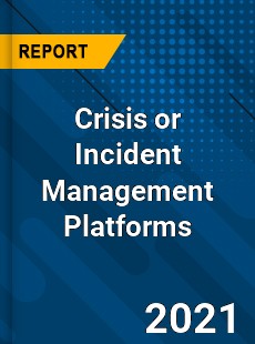 Global Crisis or Incident Management Platforms Market