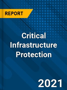 Global Critical Infrastructure Protection Market