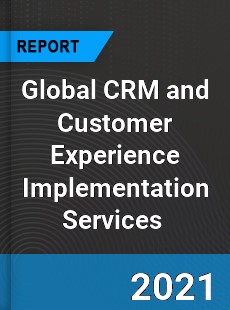 Global CRM and Customer Experience Implementation Services Market