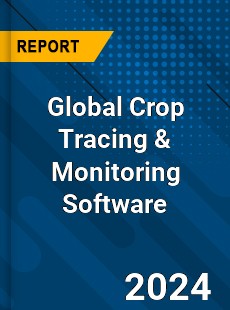 Global Crop Tracing amp Monitoring Software Industry