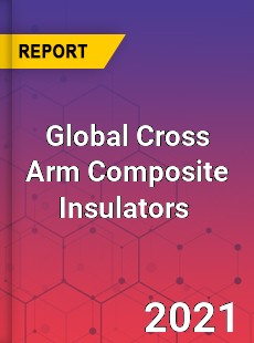 Global Cross Arm Composite Insulators Market